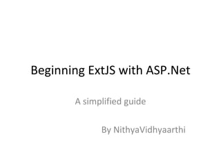 Beginning ExtJS with ASP.Net A simplified guide By NithyaVidhyaarthi 