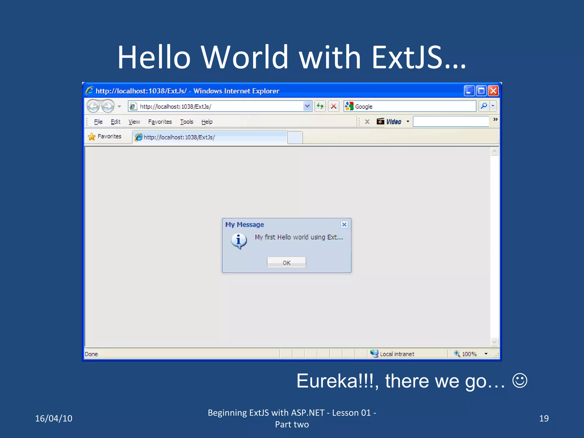 Hello World with ExtJS… Eureka!!!, there we go…  16/04/10 Beginning ExtJS with ASP.NET - Lesson 01 - Part two 
