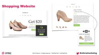 ©2014 Extole Inc., All Rights Reserved. PROPRIETARY / CONFIDENTIAL #referralmarketing
Shopping Website
 
