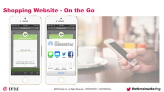 ©2014 Extole Inc., All Rights Reserved. PROPRIETARY / CONFIDENTIAL #referralmarketing
Shopping Website - On the Go
 