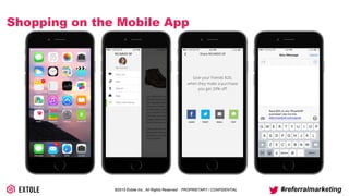 ©2014 Extole Inc., All Rights Reserved. PROPRIETARY / CONFIDENTIAL #referralmarketing
Shopping on the Mobile App
 