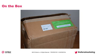 ©2014 Extole Inc., All Rights Reserved. PROPRIETARY / CONFIDENTIAL #referralmarketing
On the Box
 