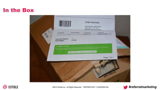 ©2014 Extole Inc., All Rights Reserved. PROPRIETARY / CONFIDENTIAL #referralmarketing
In the Box
 