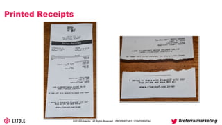 ©2014 Extole Inc., All Rights Reserved. PROPRIETARY / CONFIDENTIAL #referralmarketing
Printed Receipts
 