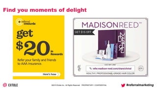 ©2014 Extole Inc., All Rights Reserved. PROPRIETARY / CONFIDENTIAL #referralmarketing
Find you moments of delight
 