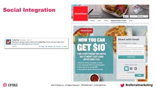 ©2014 Extole Inc., All Rights Reserved. PROPRIETARY / CONFIDENTIAL #referralmarketing
Social Integration
 