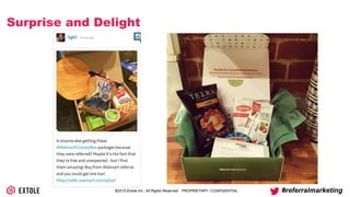 ©2014 Extole Inc., All Rights Reserved. PROPRIETARY / CONFIDENTIAL #referralmarketing
Surprise and Delight
 