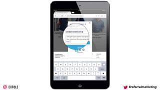 ©2014 Extole Inc., All Rights Reserved. PROPRIETARY / CONFIDENTIAL #referralmarketing
 