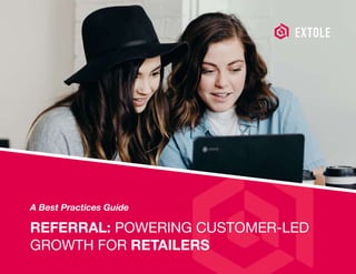 A Best Practices Guide

REFERRAL: POWERING CUSTOMER-LED
GROWTH FOR RETAILERS
 