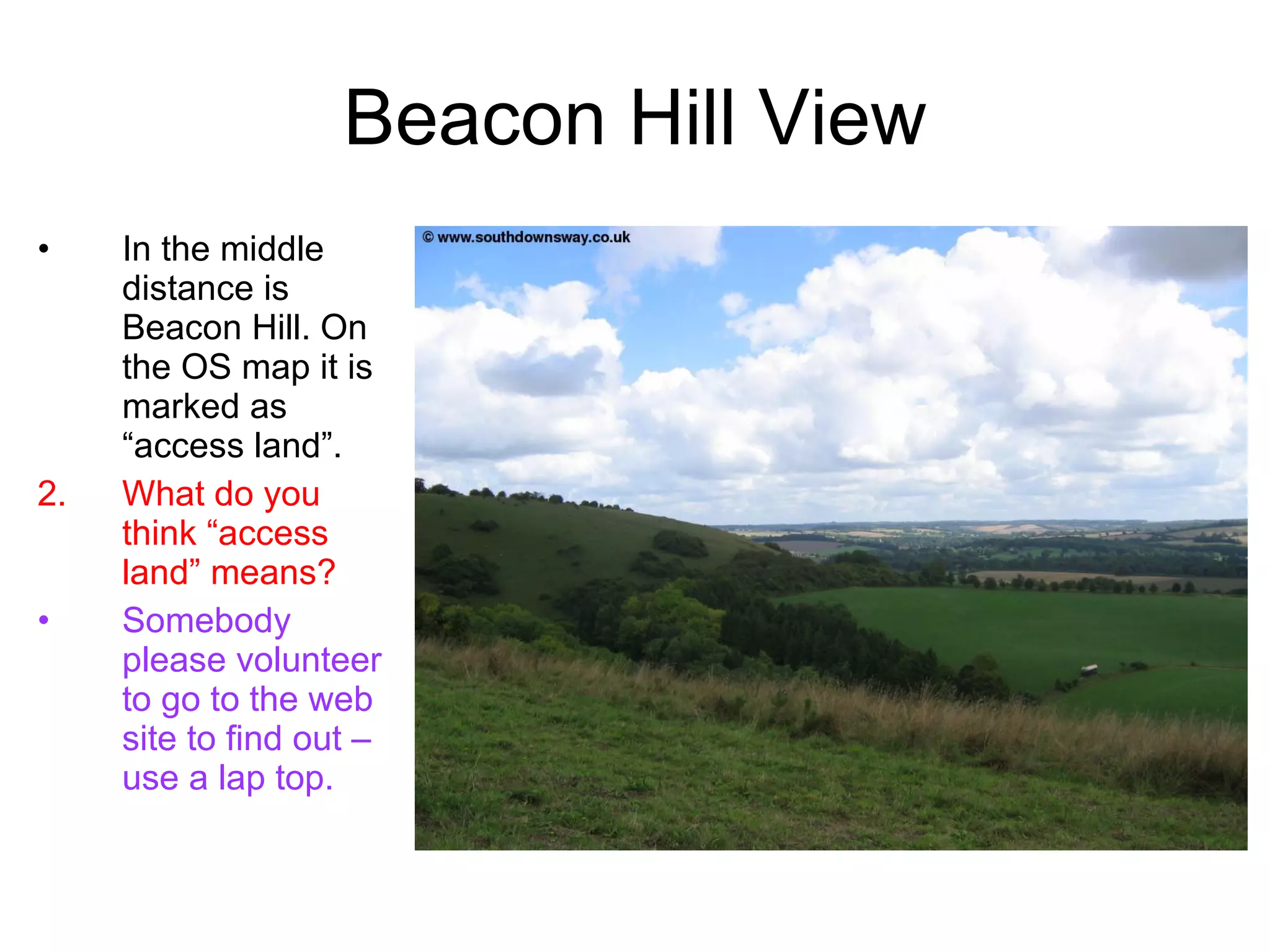 Beacon Hill View In the middle distance is Beacon Hill. On the OS map it is marked as “access land”. What do you think “access land” means? Somebody please volunteer to go to the web site to find out – use a lap top. 