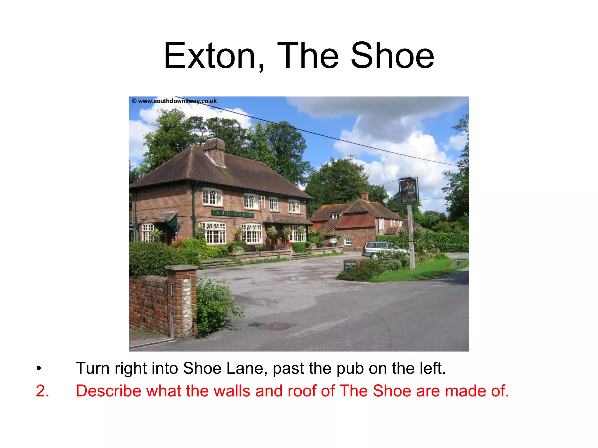 Exton, The Shoe Turn right into Shoe Lane, past the pub on the left. Describe what the walls and roof of The Shoe are made of. 