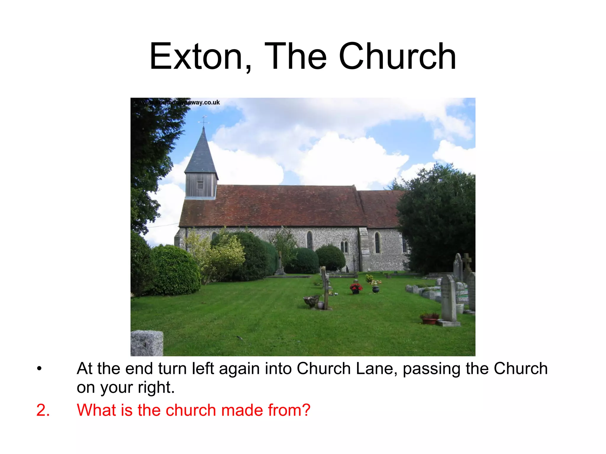 Exton, The Church At the end turn left again into Church Lane, passing the Church on your right. What is the church made from? 