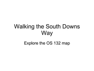 Walking the South Downs Way Explore the OS 132 map 