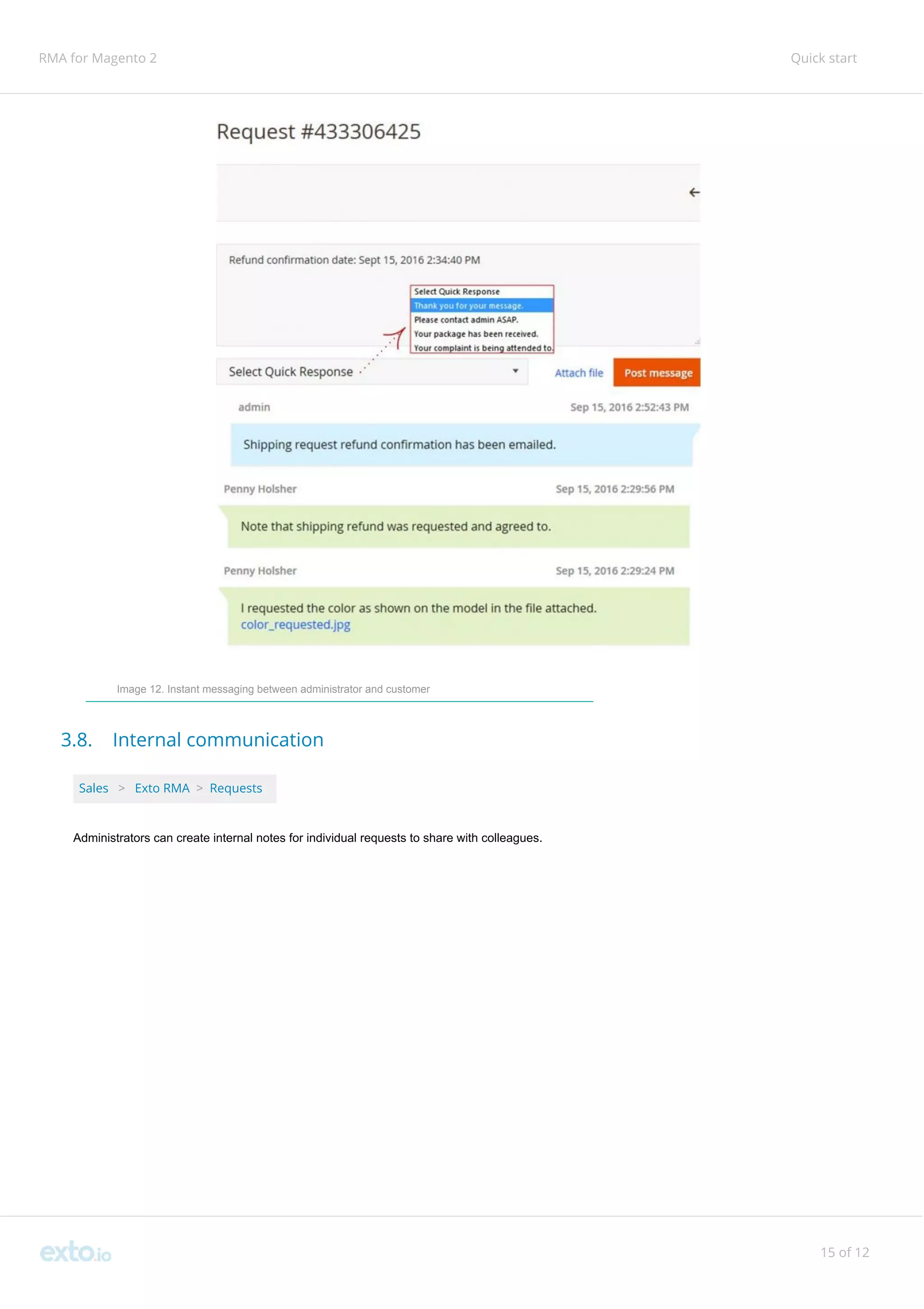 RMA for Magento 2 Quick start
Image 12. Instant messaging between administrator and customer
3.8. Internal communication
Sales ​ ​>​ ​Exto RMA​ ​>​ ​Requests
Administrators can create internal notes for individual requests to share with colleagues.
15 of 12
 