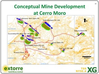 13"

       Conceptual*Mine*Development**
              at*Cerro*Moro**
             Esperanza/ Nini Open%Pit
                                          GabrielaOpen%Pit/ UG
                                                                                             N




                                                                                Debora Open%Pit
Escondida%FW%Open%Pit/ UG

                          Loma%Open%Pit

                                                    Carla%Open%Pit
                      Escondida%Open%Pit/ UG

                                    Martina/UG               Zoe%Open%Pit%/UG

      Process%Plant


                                                                                           1000m
 