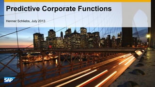 Predictive Corporate Functions
Henner Schliebs, July 2013
 