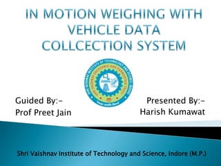 Presented By:-
Harish Kumawat
Guided By:-
Prof Preet Jain
Shri Vaishnav Institute of Technology and Science, Indore (M.P.)
 