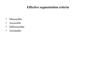 Effective segmentation criteria Measurable  Accessible Differentiable Actionable 