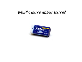 What's extra about Extra?