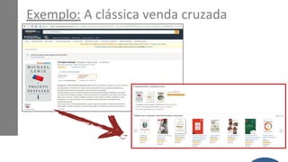 Exemplo: A clássica venda cruzada
 