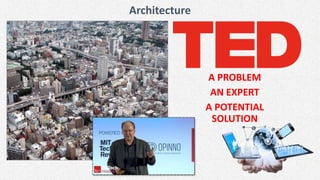 Architecture
A PROBLEM
AN EXPERT
A POTENTIAL
SOLUTION
 
