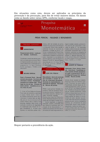 Em situações como esta, devem ser aplicados os princípios da 
prevenção e da precaução, para fim de evitar maiores danos. Os danos 
estão se dando sobre várias APPs, conforme laudo e mapa. 
Requer portanto a procedência da ação. 
 