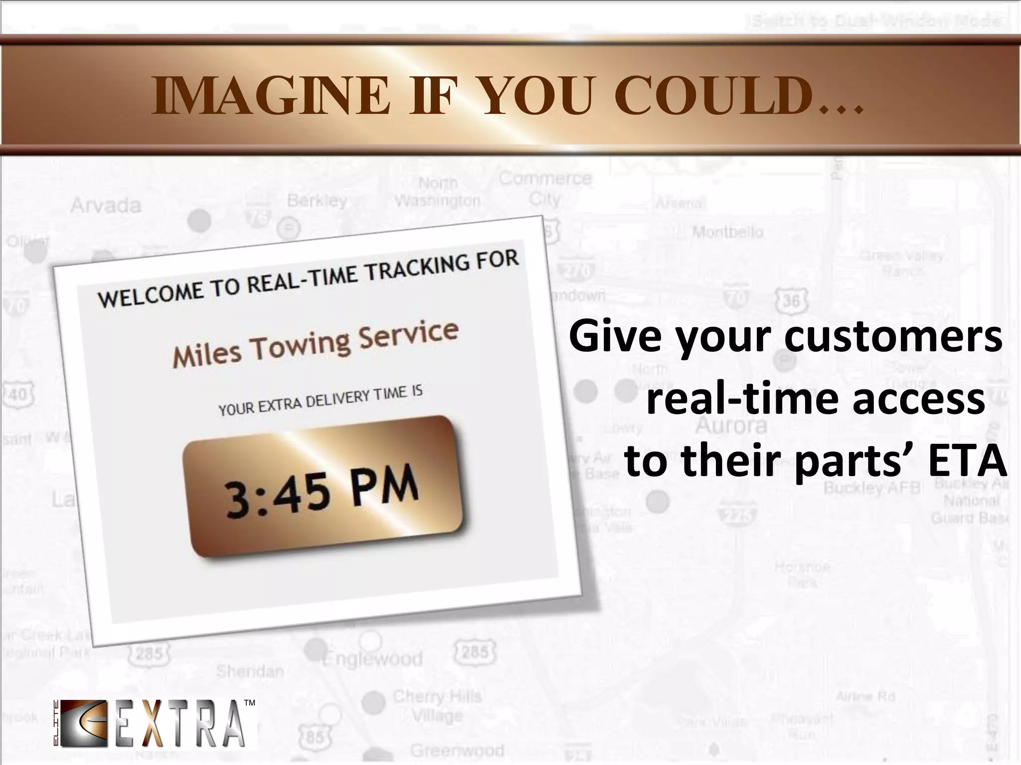 IMAGINE IF YOU COULD… Give your customers real-time access to their parts’ ETA  