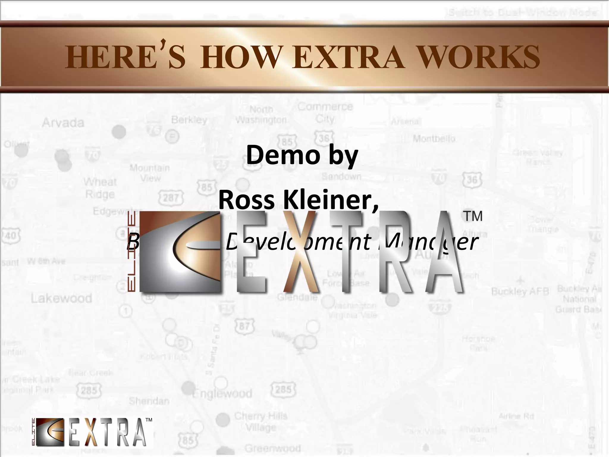 HERE’S HOW EXTRA WORKS Demo by Ross Kleiner,  Business Development Manager 