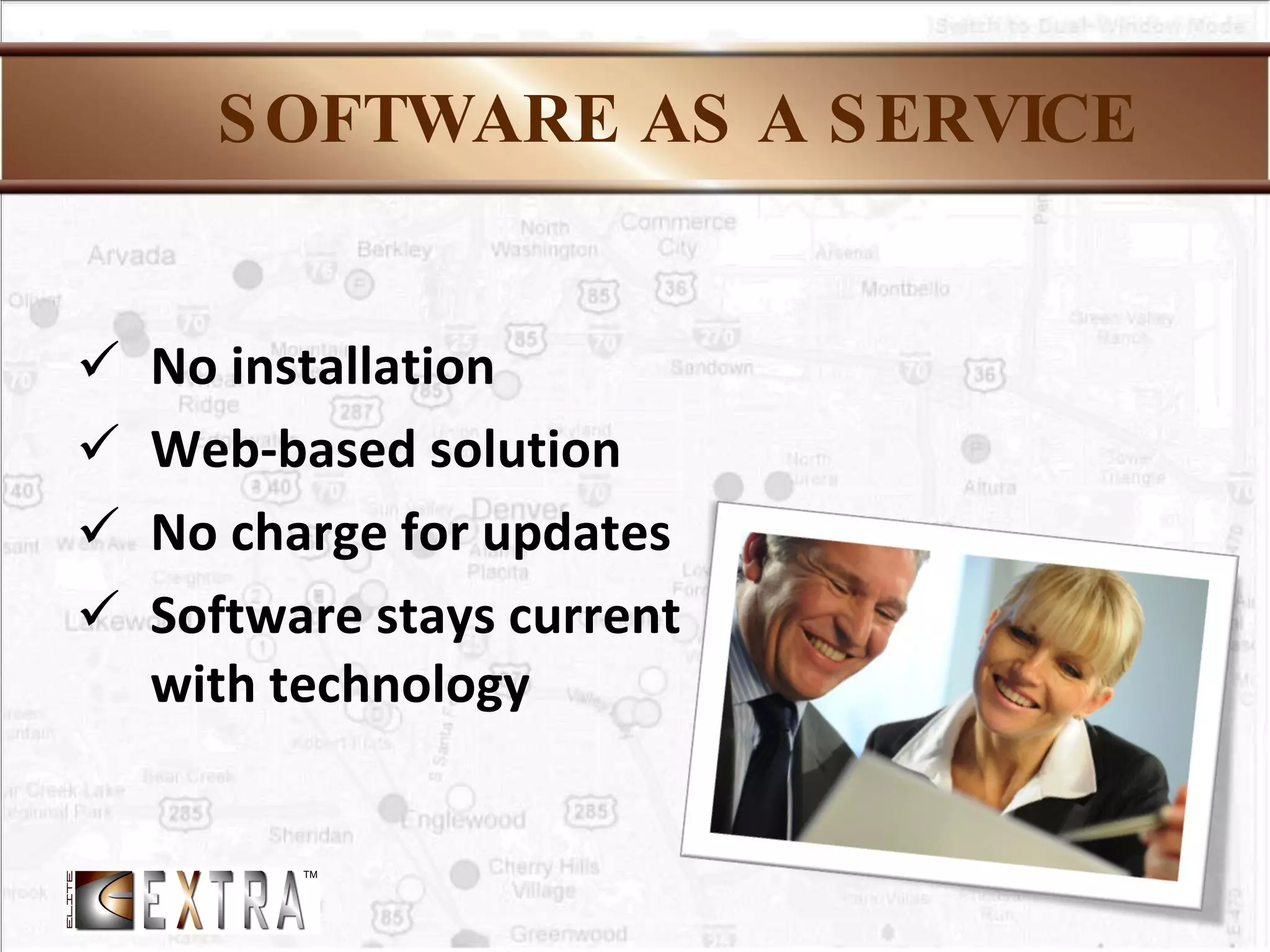 SOFTWARE AS A SERVICE No installation Web-based solution No charge for updates Software stays current with technology 