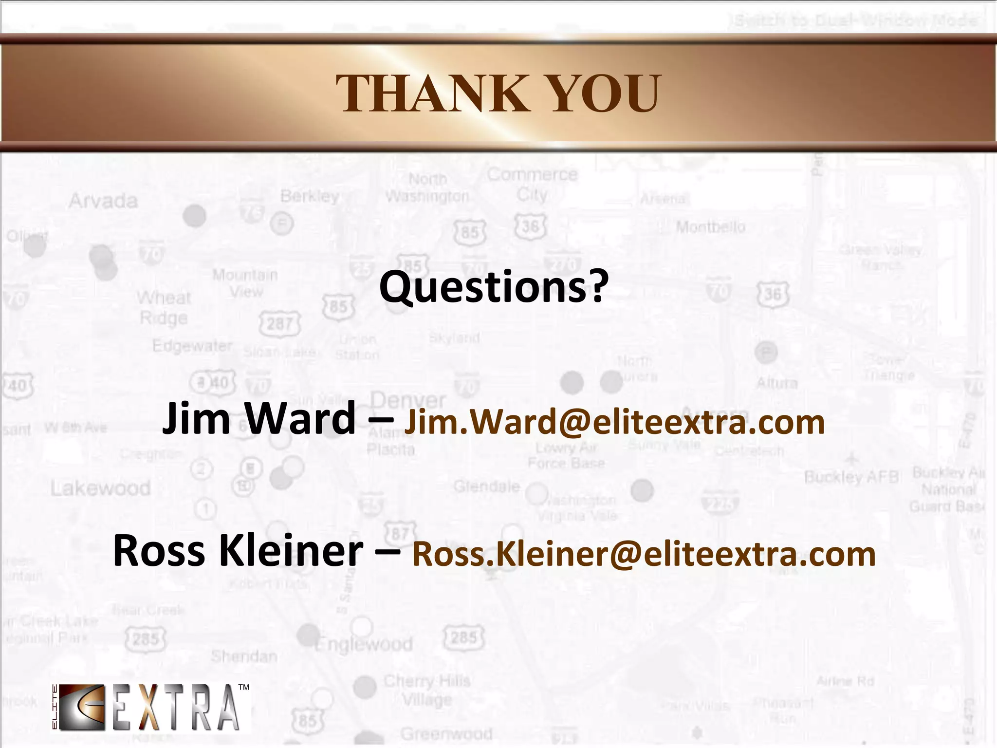 THANK YOU Questions? Jim Ward –  [email_address] Ross Kleiner –  [email_address] 