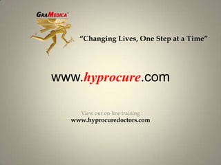 “Changing Lives, One Step at a Time”www.hyprocure.comView our on-line trainingwww.hyprocuredoctors.com