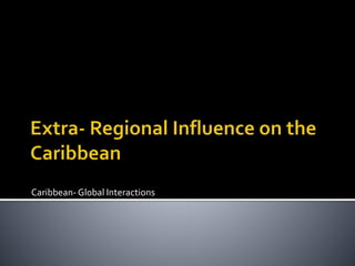 Caribbean- Global Interactions
 