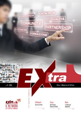 EXtra, l’eMagazine di EXITone
|inquestonumero|
Il Network
10 anni di attività
pag. 3
Focus
Best Practice
Comune di Brindisi	
pag. 6
News
Le ultime gare
aggiudicate
pag. 11
n. 11 | 2013
 