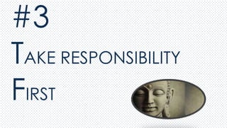#3
TAKE RESPONSIBILITY
FIRST
 