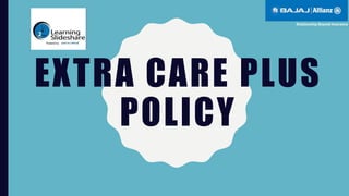 EXTRA CARE PLUS
POLICY
 