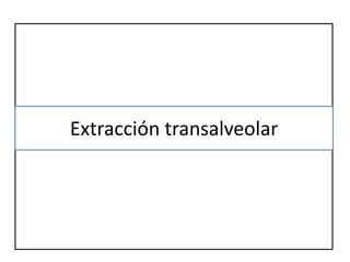Extracción transalveolar
 