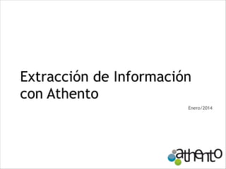 Extracción de Información
con Athento
Enero/2014

 