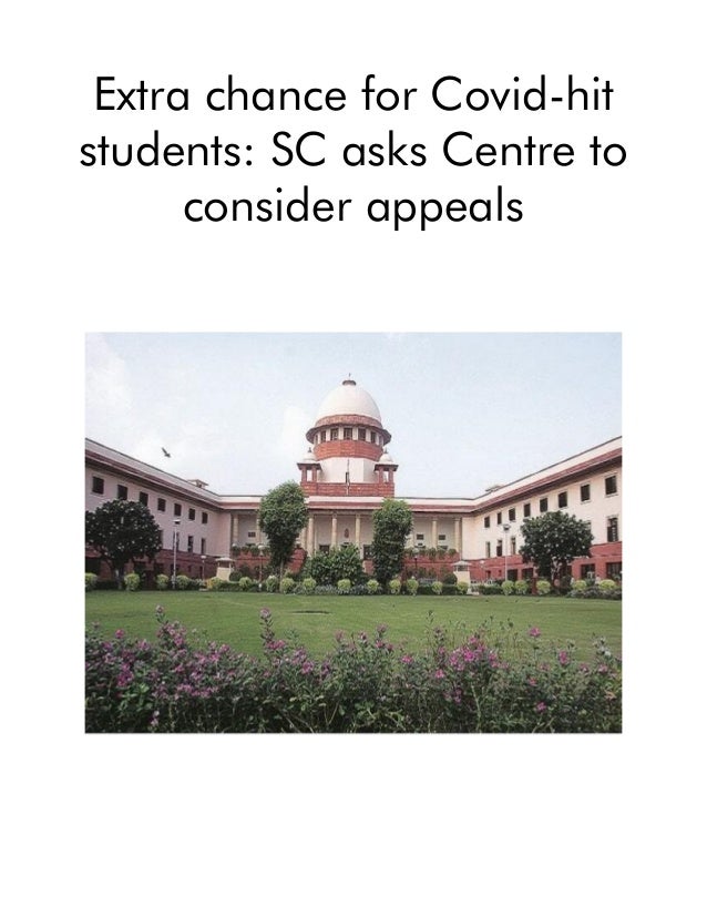 Extra chance for Covid-hit
students: SC asks Centre to
consider appeals
 