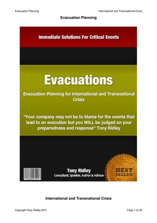 Evacuation Planning!                                   International and Transnational Crisis

                                 Evacuation Planning




                         International and Transnational Crisis


Copyright Tony Ridley 2011!                                                    Page 1 of 20
 