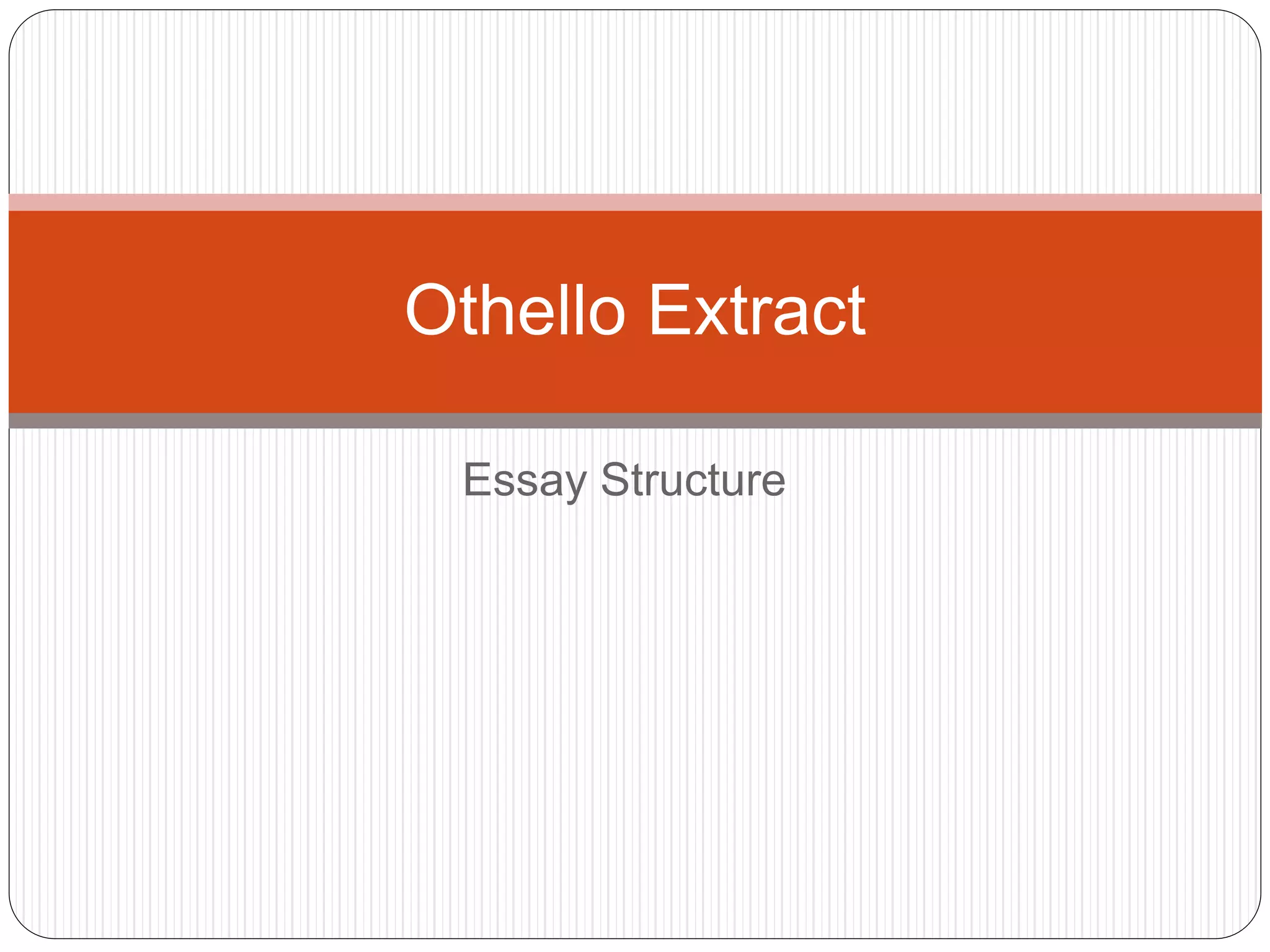 Othello Extract
Essay Structure
 