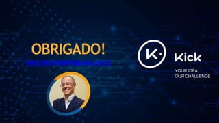 OBRIGADO!
cezar.taurion@kickgrupo.com.br
 