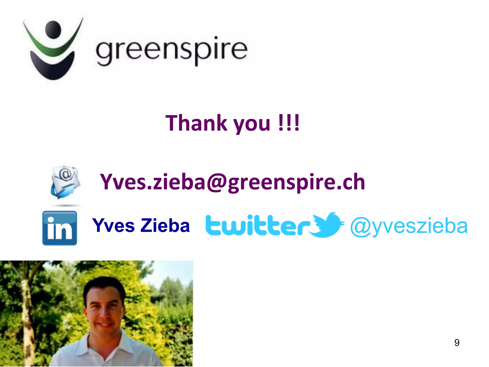 Thank you !!!

Yves.zieba@greenspire.ch
Yves Zieba             @yveszieba




                               9
 