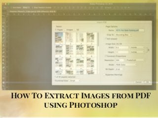 How To Extract Images from PDF
using Photoshop
 
