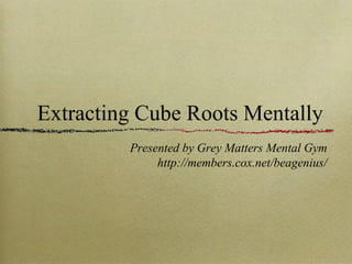 Extracting Cube Roots Mentally ,[object Object],[object Object]