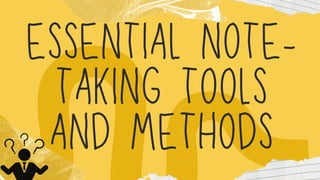 ESSENTIAL NOTE
-
TAKING TOOLS
AND METHODS
 