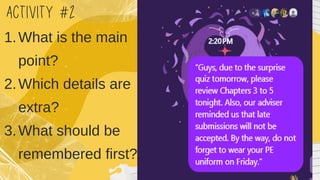 ACTIVITY #2
1.What is the main
point?
2.Which details are
extra?
3.What should be
remembered first?
 