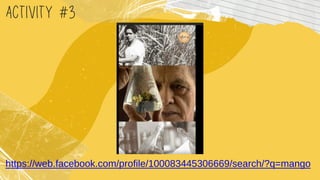 https://web.facebook.com/profile/100083445306669/search/?q=mango
ACTIVITY #3
https://web.facebook.com/profile/100083445306669/search/?q=mango
 