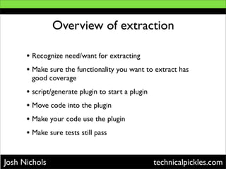 Overview of extraction

      • Recognize need/want for extracting
      • Make sure the functionality you want to extract...