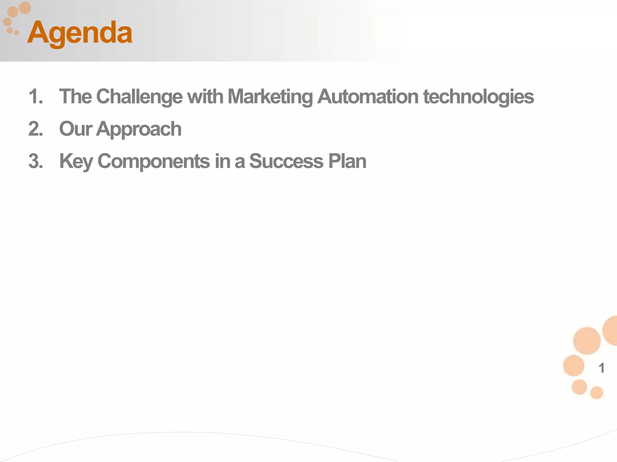 1
1. The Challenge withMarketing Automation technologies
2. Our Approach
3. Key Components ina Success Plan
Agenda
 