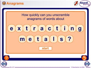 © Boardworks Ltd 2006
26 of 27
Anagrams
 